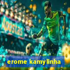 erome kamylinha